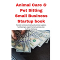 Animal Care & Pet Sitting Small Business Startup book - Paperback