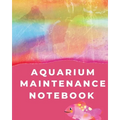 Aquarium Maintenance Notebook: Pet Fish Aquarium Journal - Paperback